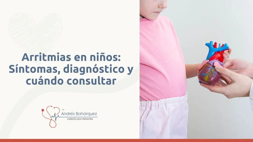Arritmias cardiacas en Niños - Síntomas, Diagnóstico y Cuándo Consultar con el cardiólogo pediatra de Medellín, Colombia, Dr. Andrés Bohórquez