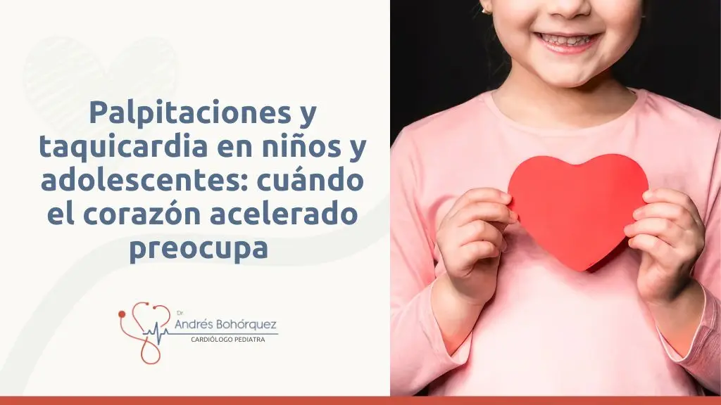 Taquicardia en niños y adolescentes - Cardiólogo Pediatra en Medellín, Colombia, Dr. Andrés Bohórquez